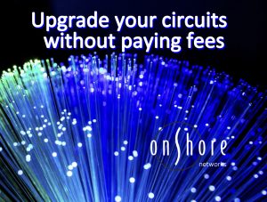 Upgrade your circuits today without paying fees.